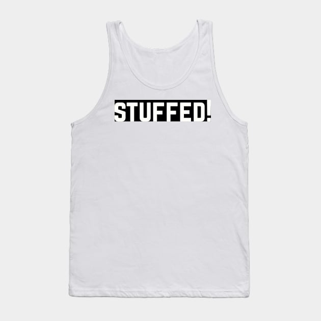 STUFFED! Tank Top by BellyMen
